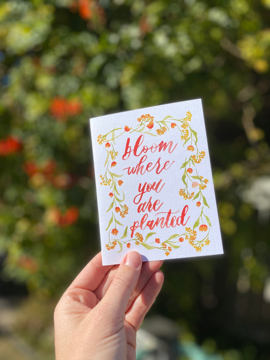 'Bloom Where You Are Planted' Blank Card (A2)